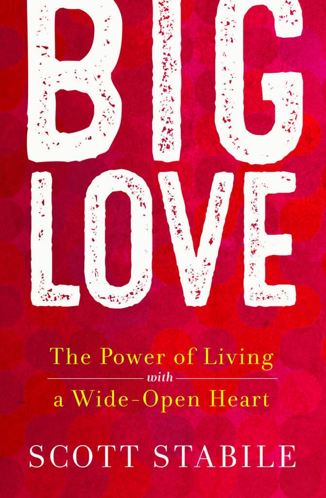 Cover Big Love The Power of Living with a Wide-Open Heart by Scott Stabile